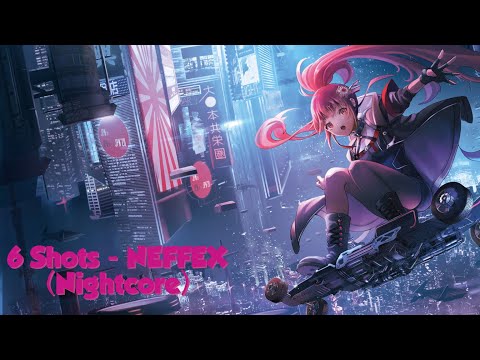 6 Shots - NEFFEX (Nightcore)