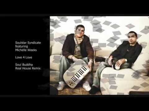Soulstar Syndicate featuring Michelle Weeks   Love 4 Love Soul Buddha Real House Remix