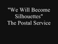 We Will Become Silhouettes - The Postal Service