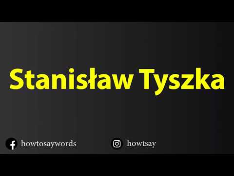 How To Pronounce Stanislaw Tyszka