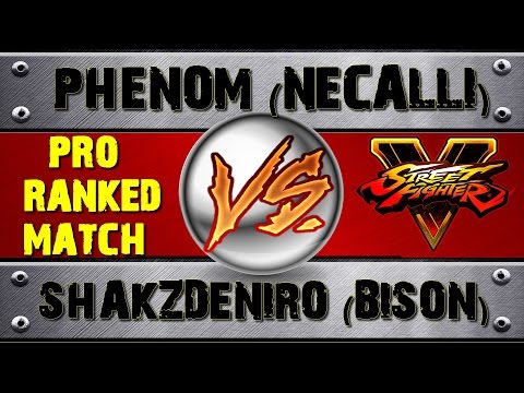 Street Fighter V PHENOM (NECALLI) VS SHAKZDENIRO (BISON) PRO RANKED MATCH - VER 1.01 HD