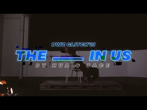 DWZ GLITCH'21 - The _____ In Us' (Hua & Jace)
