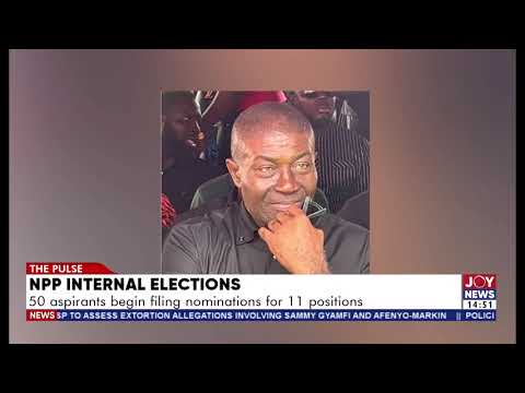 NPP internal elections: 50 aspirants begin filing nominations for 11 positions.