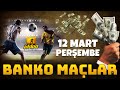 12 MART PERŞEMBE İDDAA TAHMİNLERİ BANKO MAÇLAR - BANKO KUPON