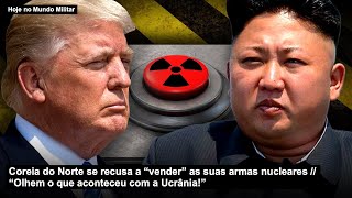 Coreia do Norte se recusa a “vender” as suas armas nucleares “Olhem o que aconteceu com a Ucrânia!”