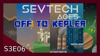 Sevtech Ages S3E6 - Off to Kepler!