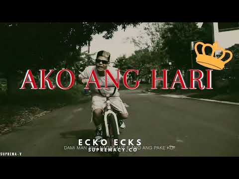 ECKO ECKS - AKO ANG HARI (VISUAL)