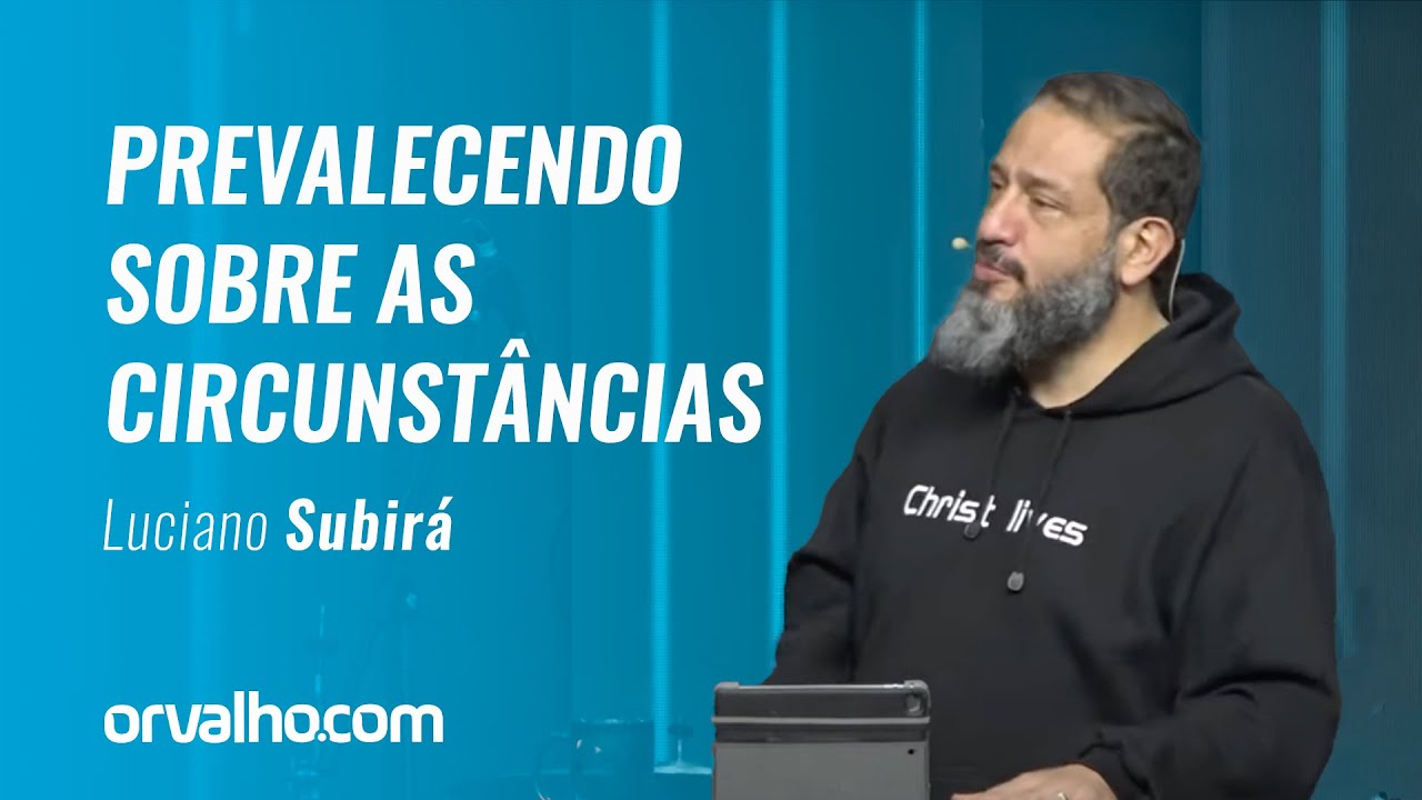Luciano Subirá - PREVALECENDO SOBRE AS CIRCUNSTÂNCIAS