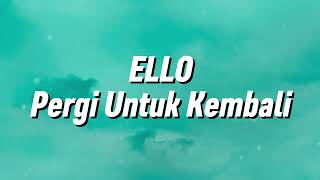 Download lagu Ello - Pergi Untuk Kembali (Lirik) mp3