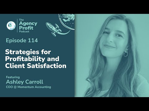 Strategies for Profitability & Client Satisfaction w/ Ashley Carrol: Agency Profit Podcast #114