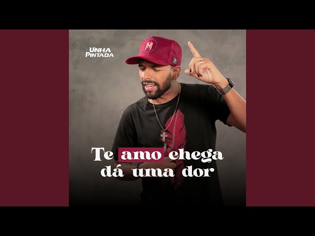 Download Te Amo Chega Dá uma Dor - Unha Pintada
