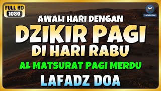 Download lagu DZIKIR PAGI di HARI RABU PEMBUKA PINTU REZEKI | ZIKIR PEMBUKA PINTU REZEKI | Dzikir Mustajab Pagi mp3