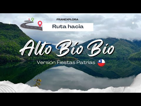 Alto Bio Bio, ruta por Ralco y cordillera (en Fiestas Patrias)