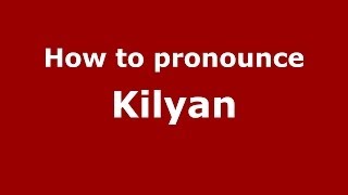 How to pronounce Kilyan