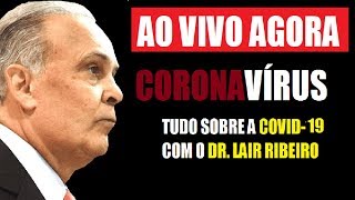 AO VIVO DR. LAIR RIBEIRO – CORONAVÍRUS – o QUE VOCÊ PRECISA SABER?