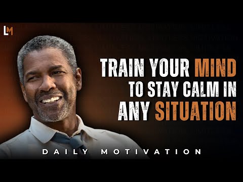 TRAIN YOUR MIND TO STAY CALM IN ANY SITUATION | Motivational Speech Inspired by Denzel Washington