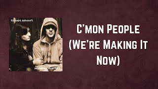 Richard Ashcroft - C&#39;mon People We&#39;re Making It Now (Lyrics)