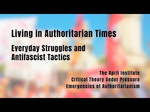 Living in Authoritarian Times: Everyday Struggles and Antifascist Tactics