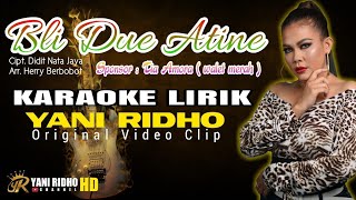 Download lagu BLI DUE ATINE - KARAOKE ( LIRIK ) - YANI RIDHO ORGINAL mp3
