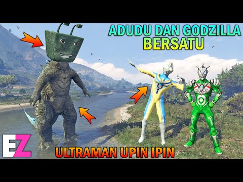 ADUDU BERSATU SAMA GODZILLA, ULTRAMAN UPIN IPIN TAKUT - GTA 5 BOCIL SULTAN