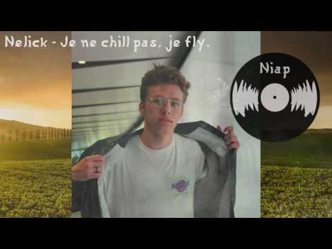 NELICK - Je ne chill pas, je fly.