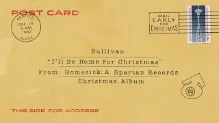 Sullivan - &quot;I&#39;ll Be Home For Christmas&quot;