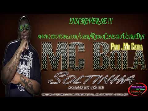 MC Bola Part Mr Catra  - Soltinha [ LANÇAMENTO 2013 ] { Prévia Completa }