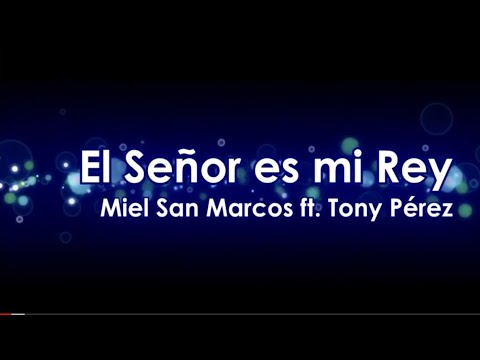 El Señor es mi Rey, mi todo - Miel San Marcos ft. Tony Pérez (letras ICAV)