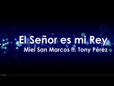 El Senor Es Mi Rey (feat Tony Perez) - Miel San Marcos
