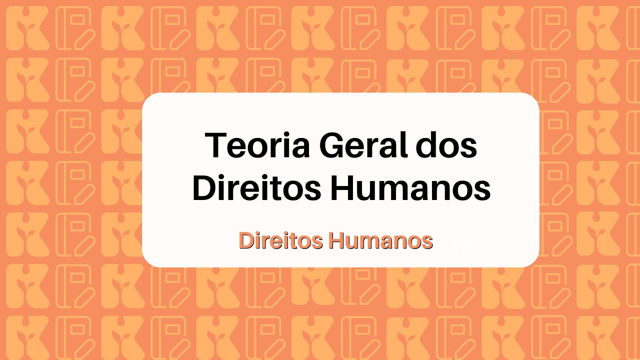 Teoria Geral dos Direitos Humanos | Direitos Humanos | Kultivi
