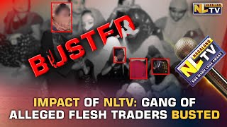 ALLEGED FLESH TRADERS GANG BUSTED IN DIMAPUR AFTER NLTV’S ON GROUND OPERATION