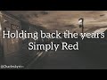Simply Red - HOLDING BACK THE YEARS (lyrics)
