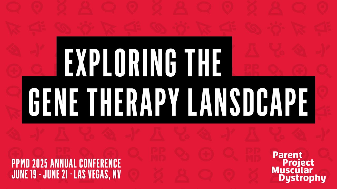 Exploring the Landscape of Gene Therapy - 2025 PPMD Annual Conference