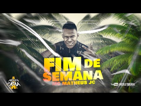 Matheus JC - Fim de Semana (DJ RF3 e Dan Soares) Medley de Rua - MC JC