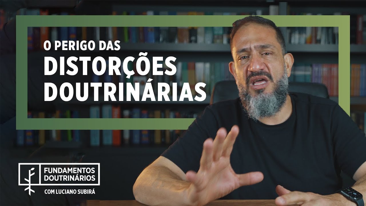 Luciano Subirá - O PERIGO DAS DISTORÇÕES DOUTRINÁRIAS | FD#3