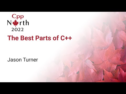 The Best Parts of C++ - Jason Turner - CppNorth 2022