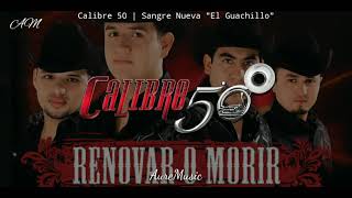 Calibre 50 | Sangre Nueva &quot;El Guachillo&quot; (Letra)