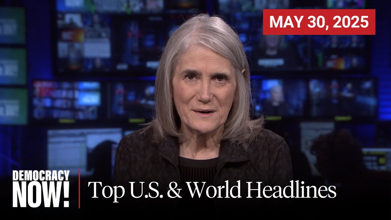 Top U.S. & World Headlines — May 30, 2025
