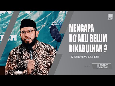 MENGAPA DOAKU BELUM DIKABULKAN ? | USTADZ MUHAMMAD NUZUL DZIKRI