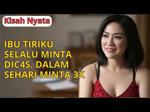 KISAH NYATA  PERMINTAN IBU TIRI YANG HARUS SELALU DITURUTI
