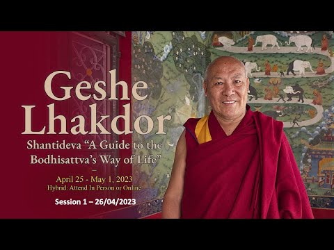 1. Geshe Lhakdor: Shantideva “A Guide to the Bodhisattva’s Way of Life” | Session 1 - 26.04.2023