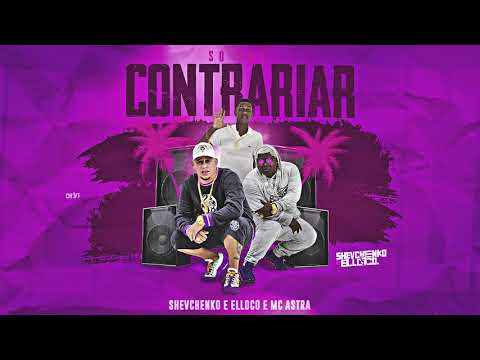 Shevchenko e Elloco, Mc Astra - Só Pra Contrariar
