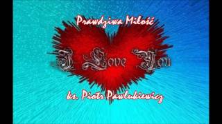 Prawdziwa Miłość - ks. Piotr Pawlukiewicz (audio)