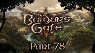 Baldur's Gate 3 - Part 78 - Pressed For Time