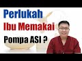 PERLUKAH POMPA ASI TANYAKAN DOKTER