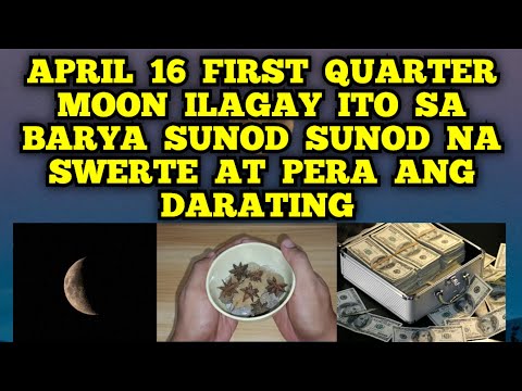 ILAGAY MO ITO SA BARYA NGAYONG APRIL 16 FIRST QUARTER MOON SUNOD SUNOD NA SWERTE AT PERA ????