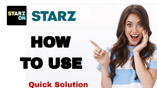 How To Use Starz App | Step By Step