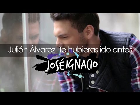 Te hubieras ido antes - Julión Álvarez (Pop Rock Ballad Cover por José Ignacio).
