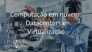Tópicos Avançados em Engenharia de Computação I - Computação em nuvem: Datacenters e virtualização