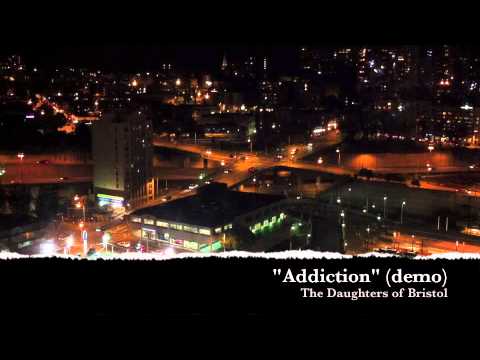 Addiction (demo) - The Daughters of Bristol